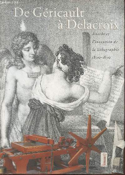De Gricault  Delacroix- Knecht et l'invention de la lithographie 1800-1830