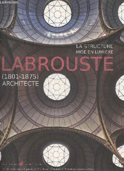 La structure mise en lumire- Labrouste (1801-1875), architecte