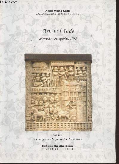 Art de l'Inde, diversits et spiritualit Tome I: des origines  la fin du VIIme sicle