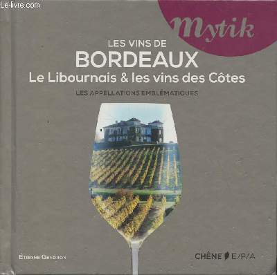 Les vins de Bordeaux, le Libournais & les vins des Ctes, les appellations emblmatiques (Collection 