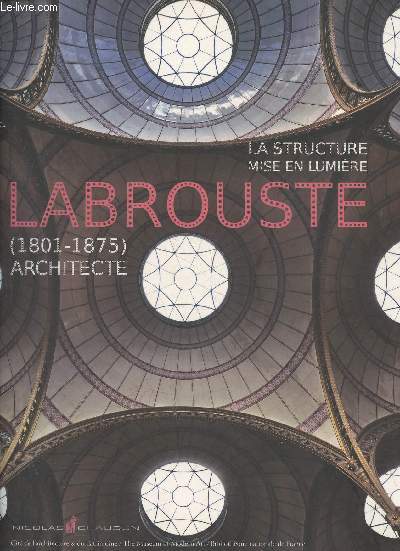 La structure mise en lumire- Labrouste (1801-1875) Architecte