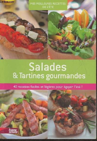 Salades & tartines gourmandes- 40 recettes faciles et lgres pour gayer l't