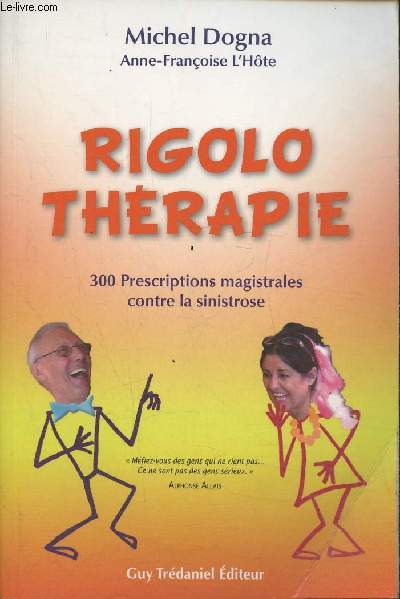 Rigolothérapei- 300 prescriptions magistrales contre la sinistrose