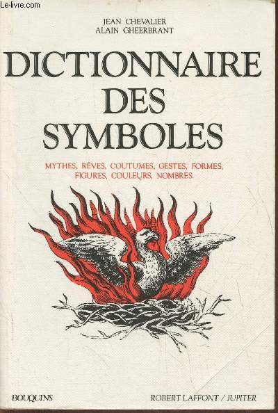 Dictionnaire des symboles- Mythes, rves, coutumes, gestes, formes, figures, couleurs, nombres (Collection 
