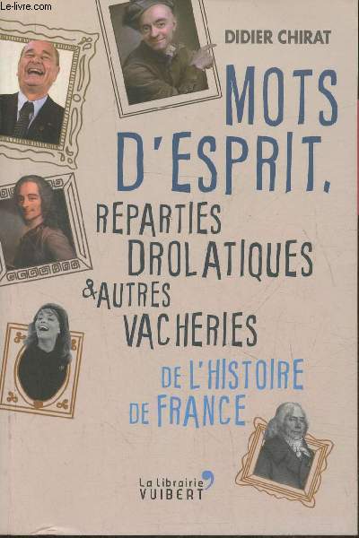 Mots d'esprit, reparties drolatiques et autres vacheries de l'Histoire de France