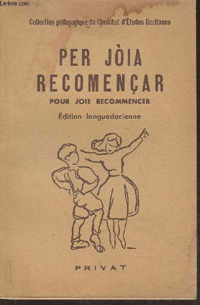 Per joia recomenar- Pour joie recommencer- Recueil de textes  rciter de chansons et de danses des pays d'Oc et spcialement du Languedoc