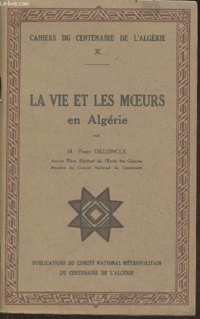 La vie et les moeurs en Algrie- Cahiers du centenaire de l'Algrie X