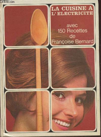 La cuisine  l'lectricit avec 150 recettes de Franoise Bernard