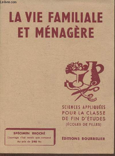 La vie familiale et mnagre- Sciences appliques et travaux pratiques (programme de 1947) Ecole de Filles, classes de fin d'tudes, certificat d'tudes primaires, centres d'apprentissage