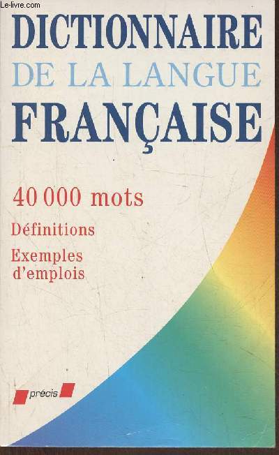 Dictionnaire de la langue franaise- 40 000 mots de la langue franaise, annexes grammaticales et encyclopdiques