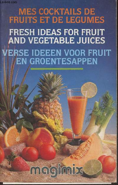 Mes cocktails de fruits et de lgumes/Fresh ideas for fruit and vegetable juices/verses ideeen voor fruit en groentesappen