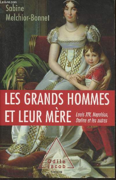 Les grands hommes et leur mre- Louis XIV, Napolon, Staline et les autres