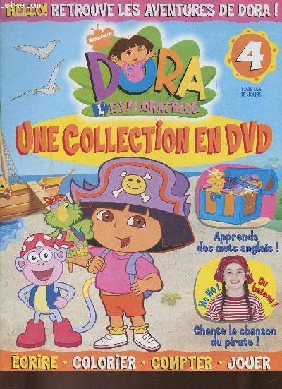 Dora l'exploratrice, une collection en DVD n4- Ecrire, colorier, compter, jouer-Sommaire: l'ile au trsor- ho! du bateau!- la bonne paire- les petits pirates- rime en rime- en haut de l'arbre- double parfait- qui est-ce?- piste au trsor-etc.
