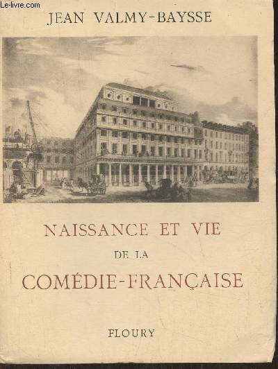 Naissance et vie de la comdie-franaise- histoire anecdotique et critique du thtre franais 1402-1945
