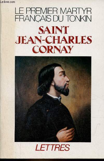 Le premier martyr franais du Tonkin Saint Jean-Charles Cornay (1809-1837).