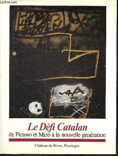 Le Dfi Catalan de Picasso et Miro  la nouvelle gnration - Chteau de Biron du 25 juin au 18 septembre 1988.