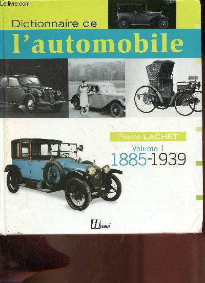 Dictionnaire de l'automobile - Volume 1 : 1885-1939.