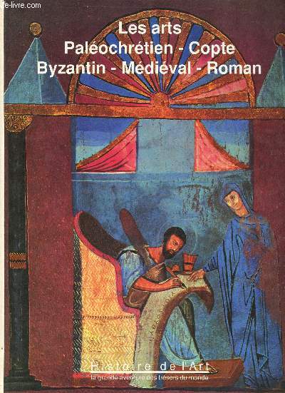 Histoire de l'art la grande aventure des trsors du monde - Tome 3 : Les arts Palochrtien - Copte - Byzantin - Mdival - Roman.