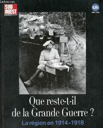 Sud Ouest hors srie octobre 2014 - Que reste-t-il de la Grande Guerre ? - La rgion en 1914-1918.