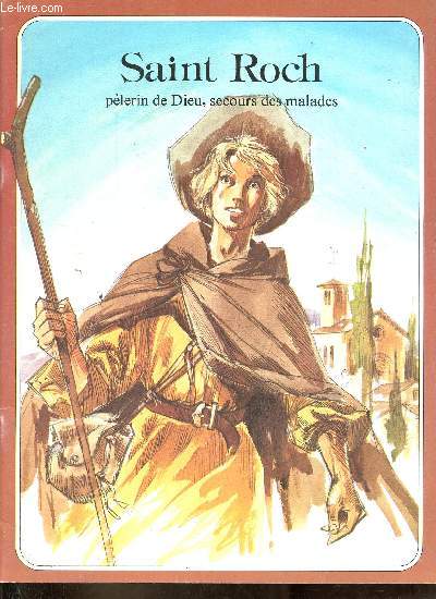Saint Roch - Plerin de Dieu, secours des malades - Collection les grandes heures des chrtiens.