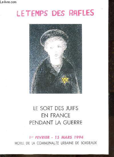 Le temps des rafles - Le sort des juifs en France pendant la guerre - 1er fvrier - 15 mars 1994 Hotel de la Communaut Urbaine de Bordeaux.