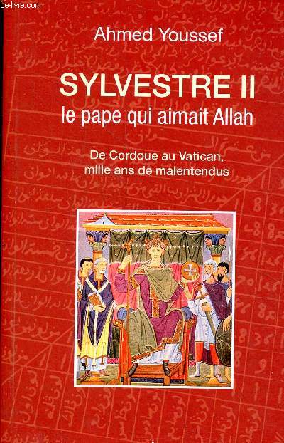 Sylvestre II le pape qui aimait Allah - De Cordoue au Vatican, mille ans de malentendus.