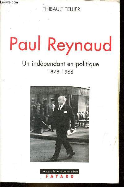 Paul Reynaud - Un indpendant en politique 1878-1966 - Collection 