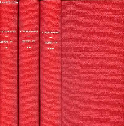 Henri IV - Tomes 1 + 2 + 3 (3 volumes) - Tome 1 : L'enfant roi de Navarre - Tome 2 : Ralliez-vous  mon panache blanc ! - Tome 3 : Les amours, les passions et la gloire - roman.