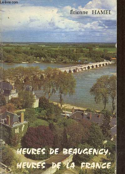 Heures de Beaugency, heures de la France - ddicace de l'auteur.