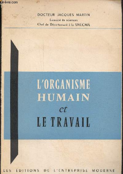 L'organisme humain et le travail - Elments de physiologie applique au travail.