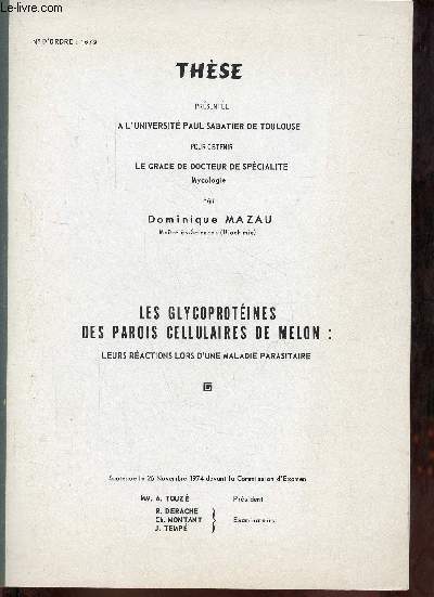 Les glycoprotines des parois cellulaires de melon : leurs ractions lors d'une maladie parasitaire - Thse prsente  l'Universit Paul Sabatier de Toulouse pour obtenir le grade de docteur de spcialit mycologie le 26 novembre 1974.