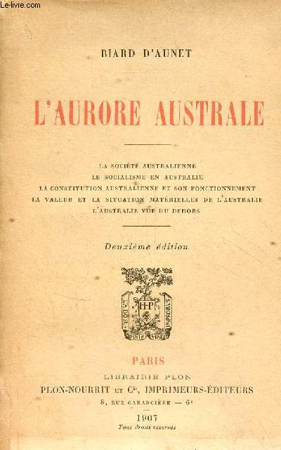 L'aurore australe - La socit australienne - le socialisme en Australie - la constitution australienne et son fonctionnement - la valeur et la situation matrielles de l'Australie - l'Australie vue du dehors - 2e dition.