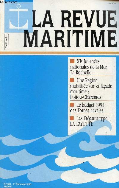 La Revue Maritime n420 4e trimestre 1990 - XIe journes nationales de la Mer, La Rochelle - une rgion mobilise sur sa faade maritime : Poitou-Charentes - le budget 1991 des forces navales - les frgates type La Fayette.