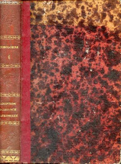 Cours de Code Napolon - Tome 6 : De l'adoption et de la tutelle officieuse ; de la puissance paternelle.