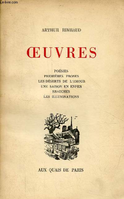 Oeuvres - Posies, premires proses, les dserts de l'amour, une saison en enfer, ebauches, les illuminations.