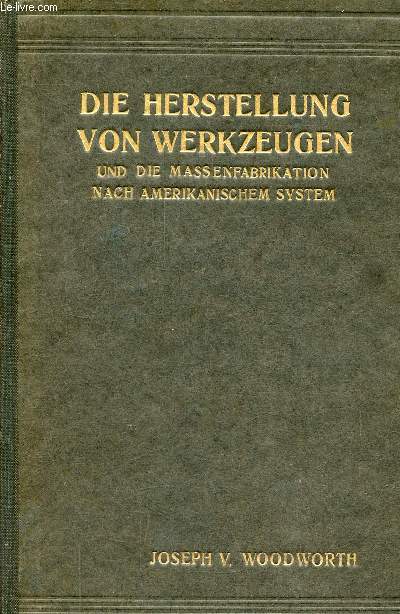 Die herstellung von werkzeugen und die massenfabrikation nach amerikanischem system.