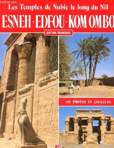 Les Temples de Nubie le long du Nil - Esneh - Edfou - Kom Ombo.