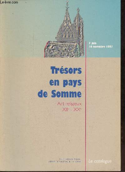 Trsors en pays de Somme - Art religieux XIIe-XXe - 7 juin - 16 novembre 1997 - Le catalogue.