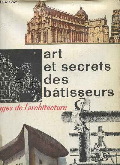 Art et secrets des btisseurs les ges de l'architecture.