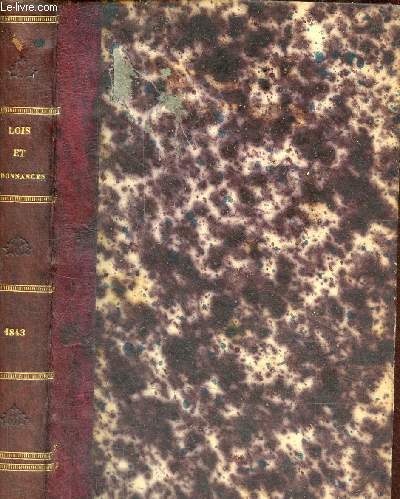 Recueil gnral des lois et ordonnances depuis le 7 aot 1830; avec des notes et deux tables annuelles - XIIIe srie - Rgne de Louis-Philippe 1er, roi des franais - Tome 13 contenant les lois et ordonnances publies depuis le 1er janvier 1843 ...