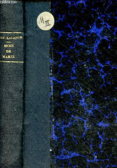 Nouveau mois de Marie tout en histoire recueil de faits et de rcits contemporains et historiques ou la dvotion  la sainte vierge est mise en pratique par des chrtiens placs dans les diverses positions de la vie - 5e dition.