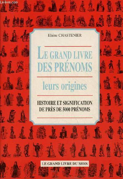 Le grand livre des prnoms - leurs origines - histoire et signification de prs de 5000 prnoms.