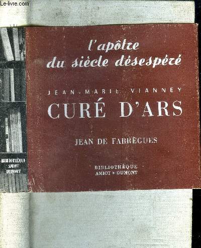 L'aptre du sicle dsespr Jean-Marie Vianney Cur d'Ars.