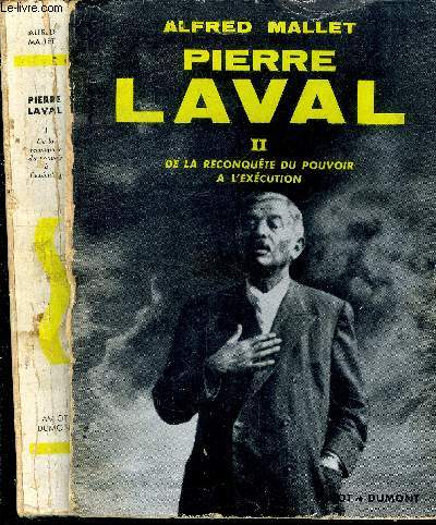 Pierre Laval. Tome II . De la reconquête du pouvoir à l'exécution.