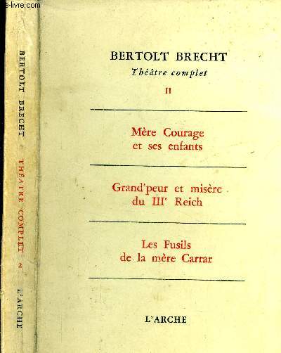 Thtre Complet. Tome II. Mre Courage et ses enfants. Grand'peur et misre du IIIme Reich. Les fusils de la mre Carrar.