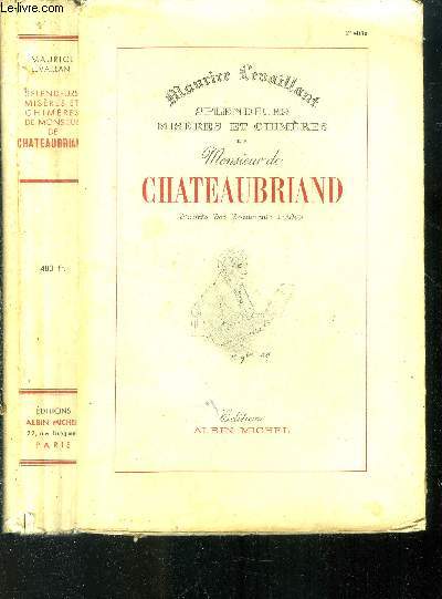 Splendeurs, misres et chimres de Monsieur de Chateaubriand d'aprs des documents indits.