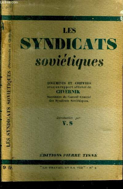 Les syndicats sovitiques. Documents et chiffres avec un rapport officiel de Chvernik. Secrtaire du Conseil Central des syndicats sovitiques. Introduction par V.S