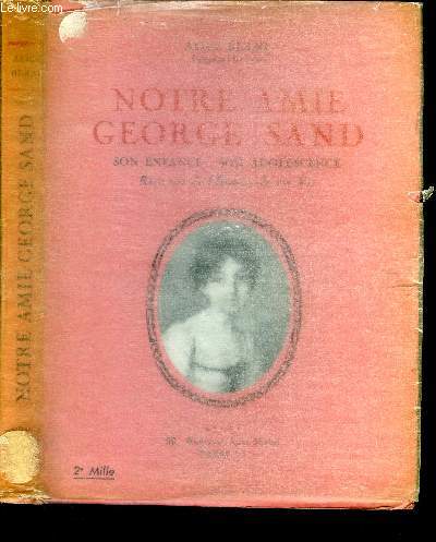 Notre amie George Sand. son enfance, son adolescence.
