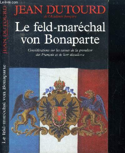 Le feld-marchalVon Bonaparte considration sur les causes de la grandeur des Franais et de leur dcadence