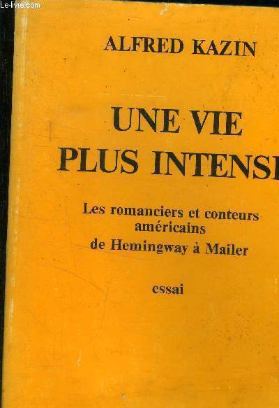 Une vie plus intense. Les romanciers et conteurs amricain de Hemingway  Mailer